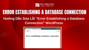 Hướng Dẫn Sửa Lỗi "Error Establishing a Database Connection" WordPress