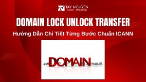 Domain Lock Unlock Transfer: Hướng Dẫn Chi Tiết Từng Bước Chuẩn ICANN