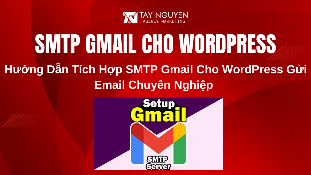 Hướng Dẫn Tích Hợp SMTP Gmail Cho WordPress Gửi Email Chuyên Nghiệp