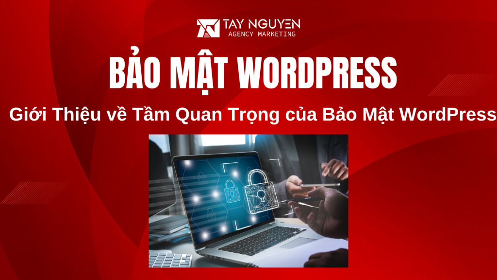 Giới Thiệu về Tầm Quan Trọng của Bảo Mật WordPress Cơ Bản
