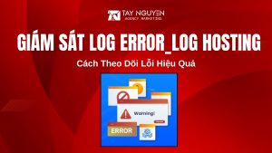 Giám Sát Log error_log Hosting: Cách Theo Dõi Lỗi Hiệu Quả