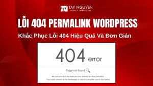 Khắc Phục Lỗi 404 Permalink Trong WordPress Hiệu Quả Và Đơn Giản
