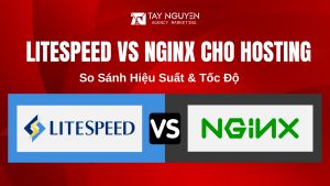 Litespeed vs Nginx Cho Hosting: So Sánh Hiệu Suất & Tốc Độ