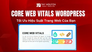 Core Web Vitals WordPress: Tối Ưu Hiệu Suất Trang Web Của Bạn