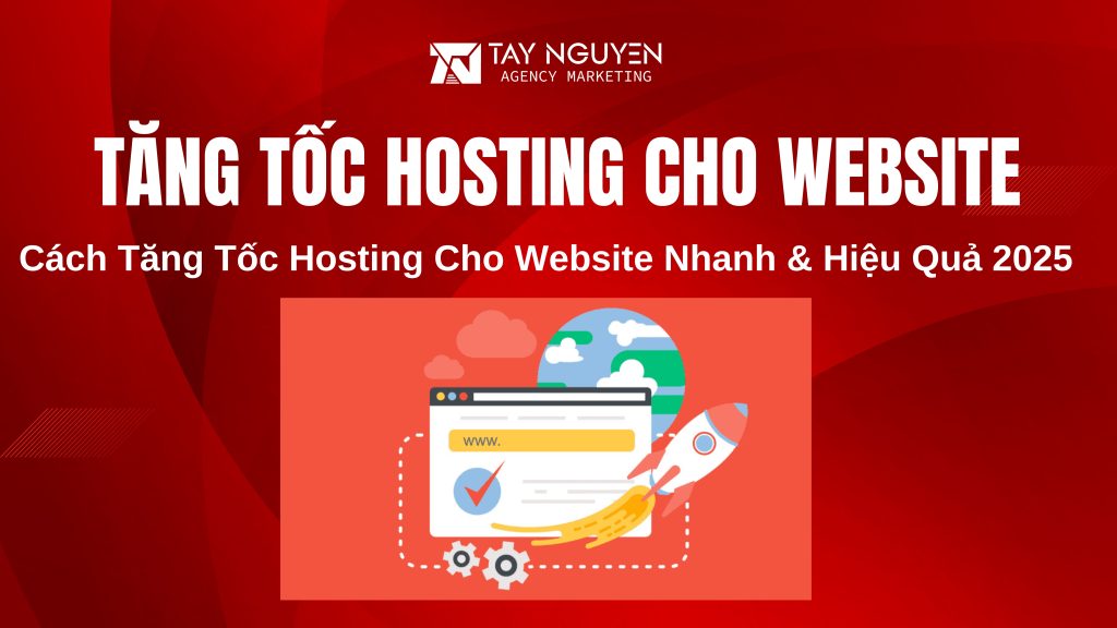Cách Tăng Tốc Hosting Cho Website Nhanh & Hiệu Quả 2025