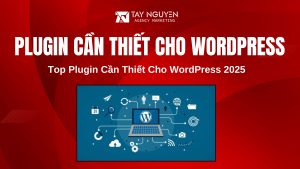 Top Plugin Cần Thiết Cho WordPress 2025