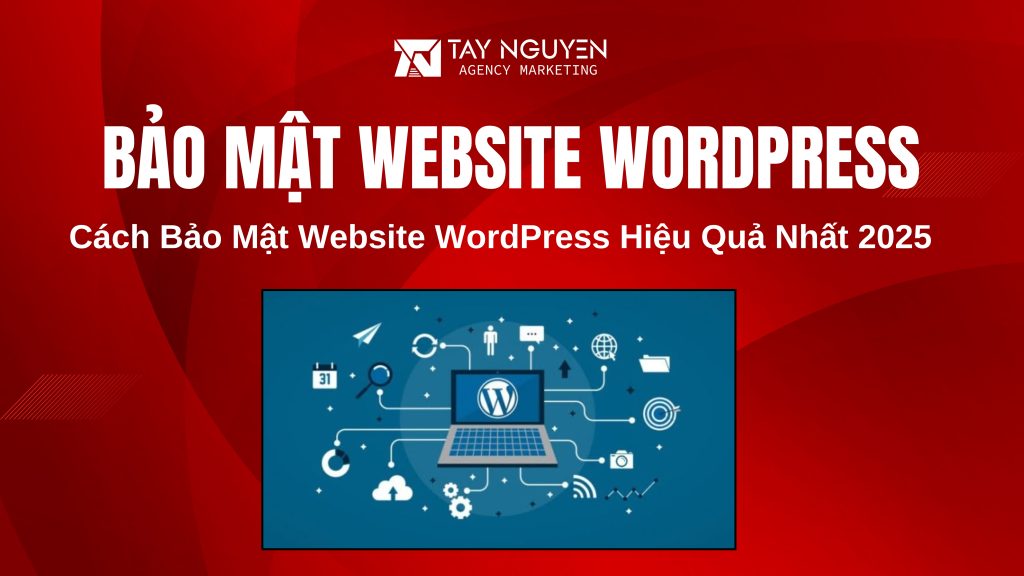 Cách Bảo Mật Website WordPress Hiệu Quả Nhất 2025