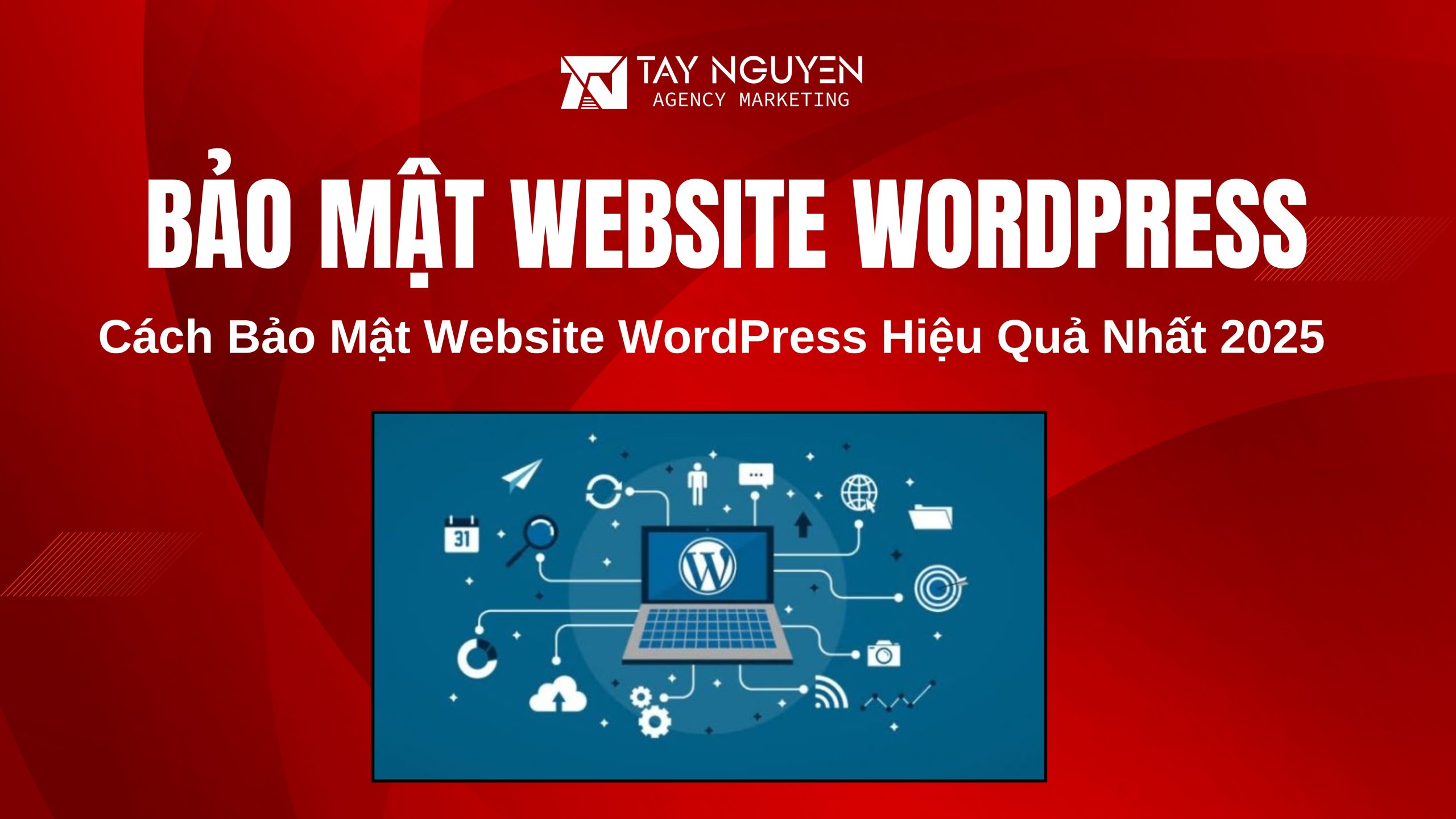 Cách Bảo Mật Website WordPress Hiệu Quả Nhất 2025
