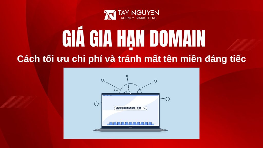 Giá gia hạn domain: Cách tối ưu chi phí và tránh mất tên miền đáng tiếc