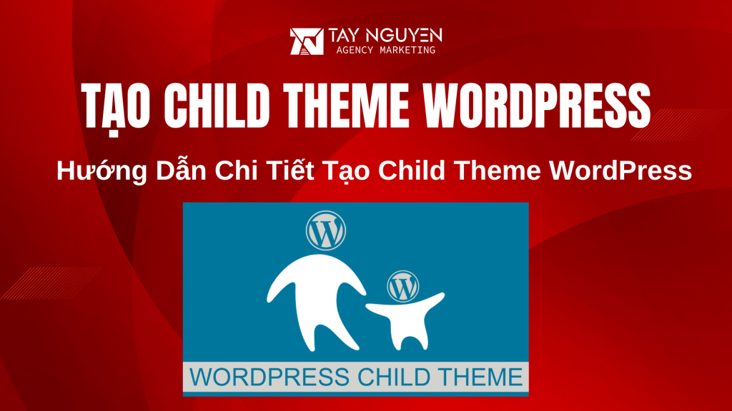 Hướng Dẫn Chi Tiết Tạo Child Theme WordPress