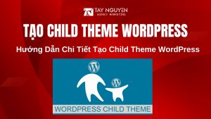 Hướng Dẫn Chi Tiết Tạo Child Theme WordPress