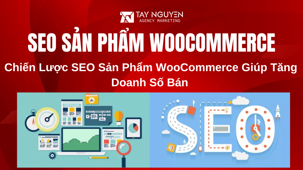 Chiến Lược SEO Sản Phẩm WooCommerce Giúp Tăng Doanh Số Bán