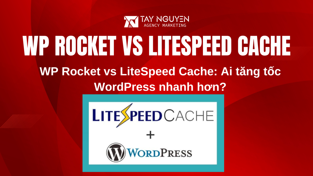 WP Rocket vs LiteSpeed Cache: Ai tăng tốc WordPress nhanh hơn?