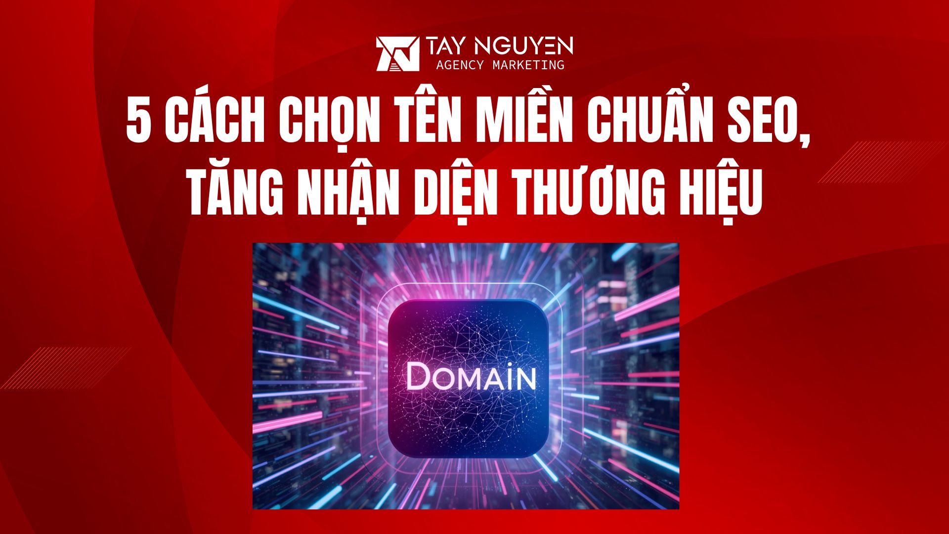 5 cách chọn tên miền chuẩn SEO, tăng nhận diện thương hiệu