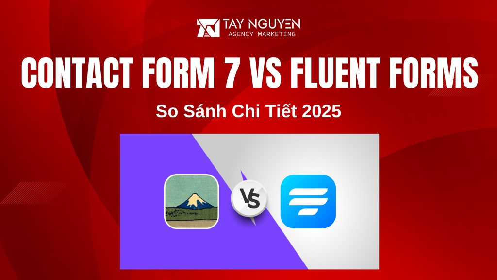Contact Form 7 vs Fluent Forms: So Sánh Chi Tiết 2025