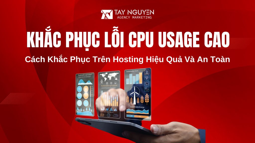Cách Khắc Phục Lỗi CPU Usage Cao Trên Hosting Hiệu Quả Và An Toàn