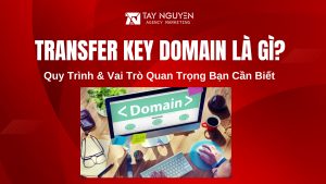 Transfer Key Domain Là Gì? Quy Trình & Vai Trò Quan Trọng Bạn Cần Biết